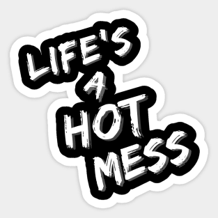 Life's A Hot Mess Sticker